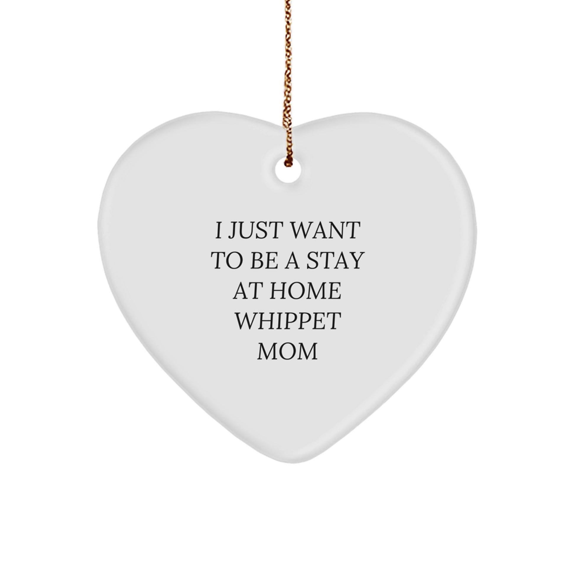 Whippet Dog Mom Gifts from Friends for Whippet Dog Lovers I Just Want To Be A Stay At Home Whippet Mom Heart Ornament for Christmas - Image 1