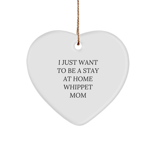 Whippet Dog Mom Gifts from Friends for Whippet Dog Lovers I Just Want To Be A Stay At Home Whippet Mom Heart Ornament for Christmas - Image 1