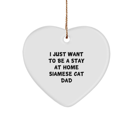 Siamese Cat Dad's Heartfelt Gift, 'I Just Want To Be A Stay At Home Siamese Cat Dad', Christmas Unique Gifts from Men to Friends - Image 1