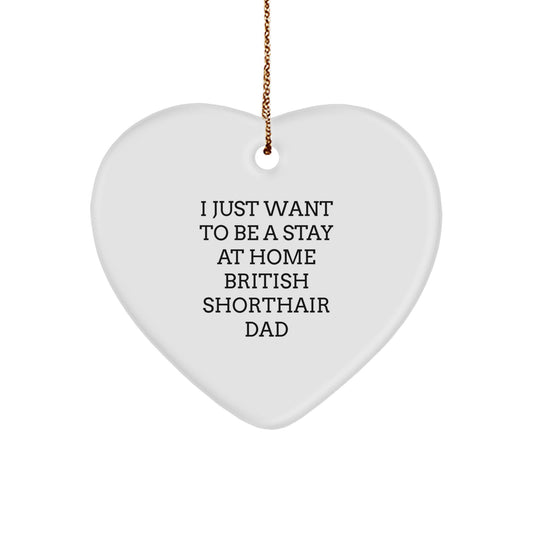 Funny British Shorthair Cat Gifts from Men to Friends - I Just Want To Be A Stay At Home Dad Heart Ornament for Christmas - Image 1