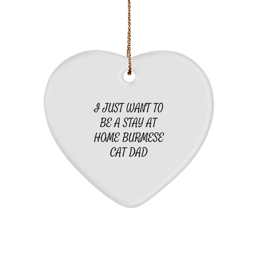 Funny Burmese Cat Dad Gift, Heart Ornament with Quote 'I Just Want To Be A Stay At Home Burmese Cat Dad', Christmas Unique Gifts from Men to Friends - Image 1