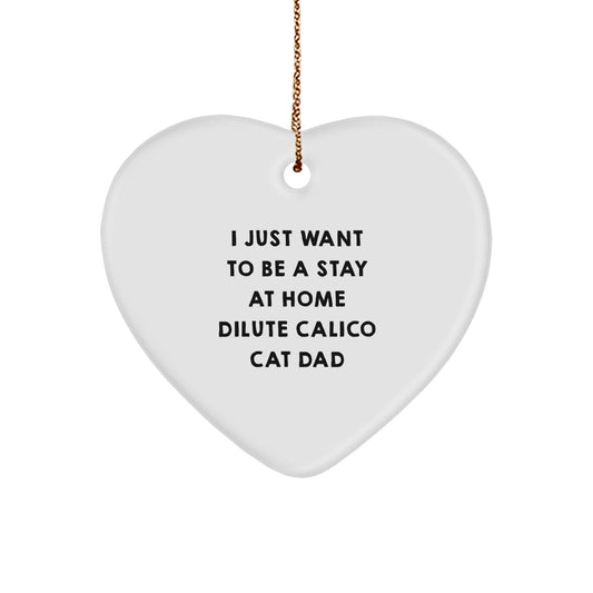 Funny Dilute Calico Cat Gifts, Heart Ornament with Inspirational Quote, Gifts from Dad for Dilute Calico Cat Lovers at Christmas - Unique Holiday Decor - Image 1