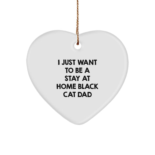 Funny Black Cat Dad Gifts for Men, Unique Heart Ornament, 'I Just Want To Be A Stay At Home Black Cat Dad' Christmas Unique Gifts from Dad to Black Cat Lover - Image 1