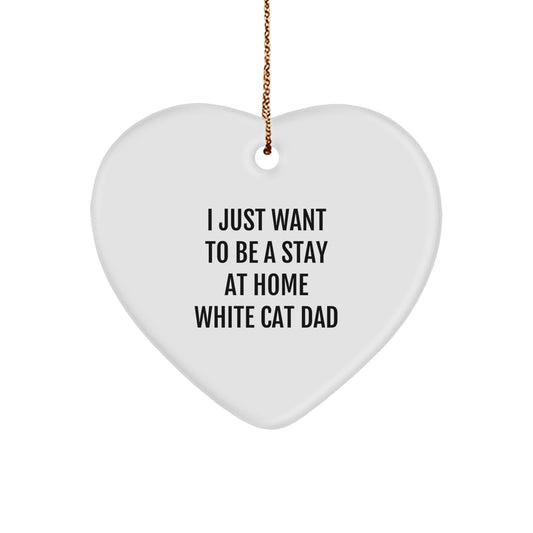 Funny White Cat Gifts for White Cat Dad from White Cat Lover Men - Heart Ornament with I Just Want To Be A Stay At Home White Cat Dad Quote - Christmas Unique Gifts - Image 1