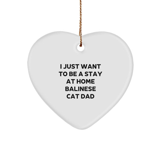 Funny Balinese Cat Dad Gifts from Friends for Christmas Unique Heart Ornaments - 'I Just Want To Be A Stay At Home Balinese Cat Dad' - Image 1