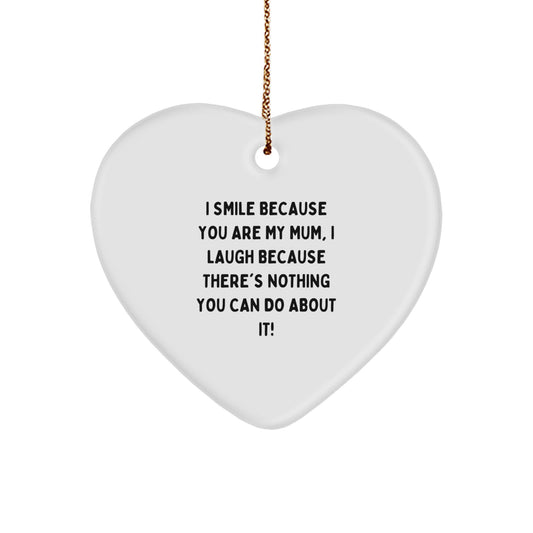 Funny Mum Gifts from Men - Heart Ornament, I Smile Because You Are My Mum, Perfect Christmas Unique Gifts for Mum or Family - Image 1