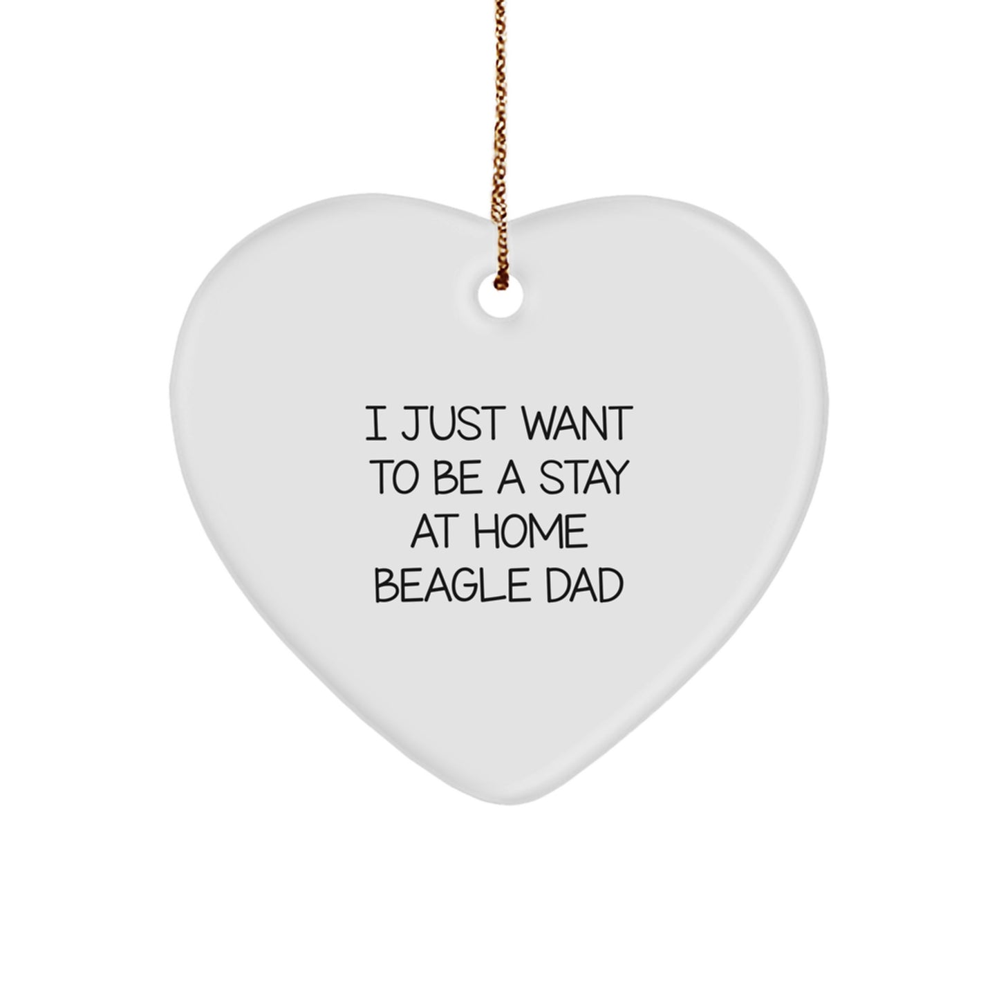 Funny Beagle Dad Gifts, Heart Ornament for Beagle Dog Lovers, I Just Want To Be A Stay At Home Beagle Dad Christmas Unique Presents - Image 1