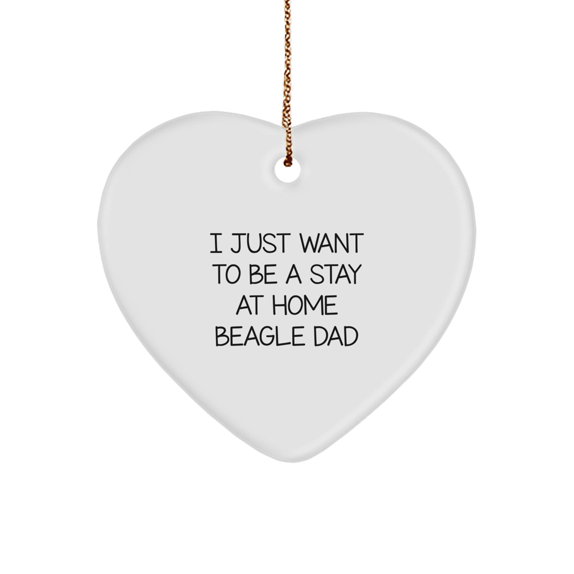 Funny Beagle Dad Gifts, Heart Ornament for Beagle Dog Lovers, I Just Want To Be A Stay At Home Beagle Dad Christmas Unique Presents - Image 1