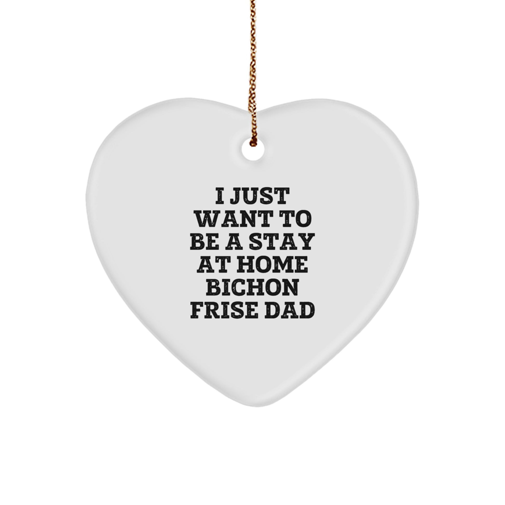 'I Just Want To Be A Stay At Home Bichon Frise Dad' Gifts from Husband to Bichon Frise Dog Lover, Heart Ornament, Christmas Unique Presents - Image 1