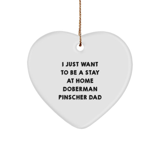 Funny Doberman Pinscher Dog Gifts from Men - Heart Ornament for Doberman Pinscher Dog Dad - I Just Want To Be A Stay At Home Doberman Pinscher Dad Christmas Unique Gifts - Image 1