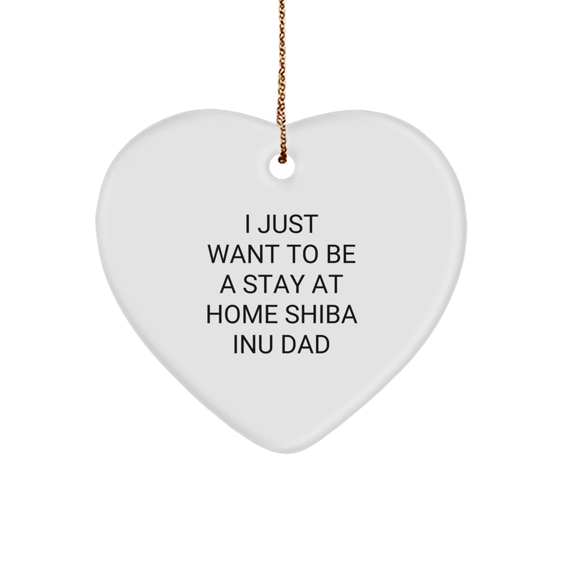 Funny Shiba Inu Dog Gifts from Dad - I Just Want To Be A Stay At Home Shiba Inu Dad Heart Ornament for Men, Women, Friends, Coworkers, Family, Shiba Inu Dog Lovers at Christmas - Image 1