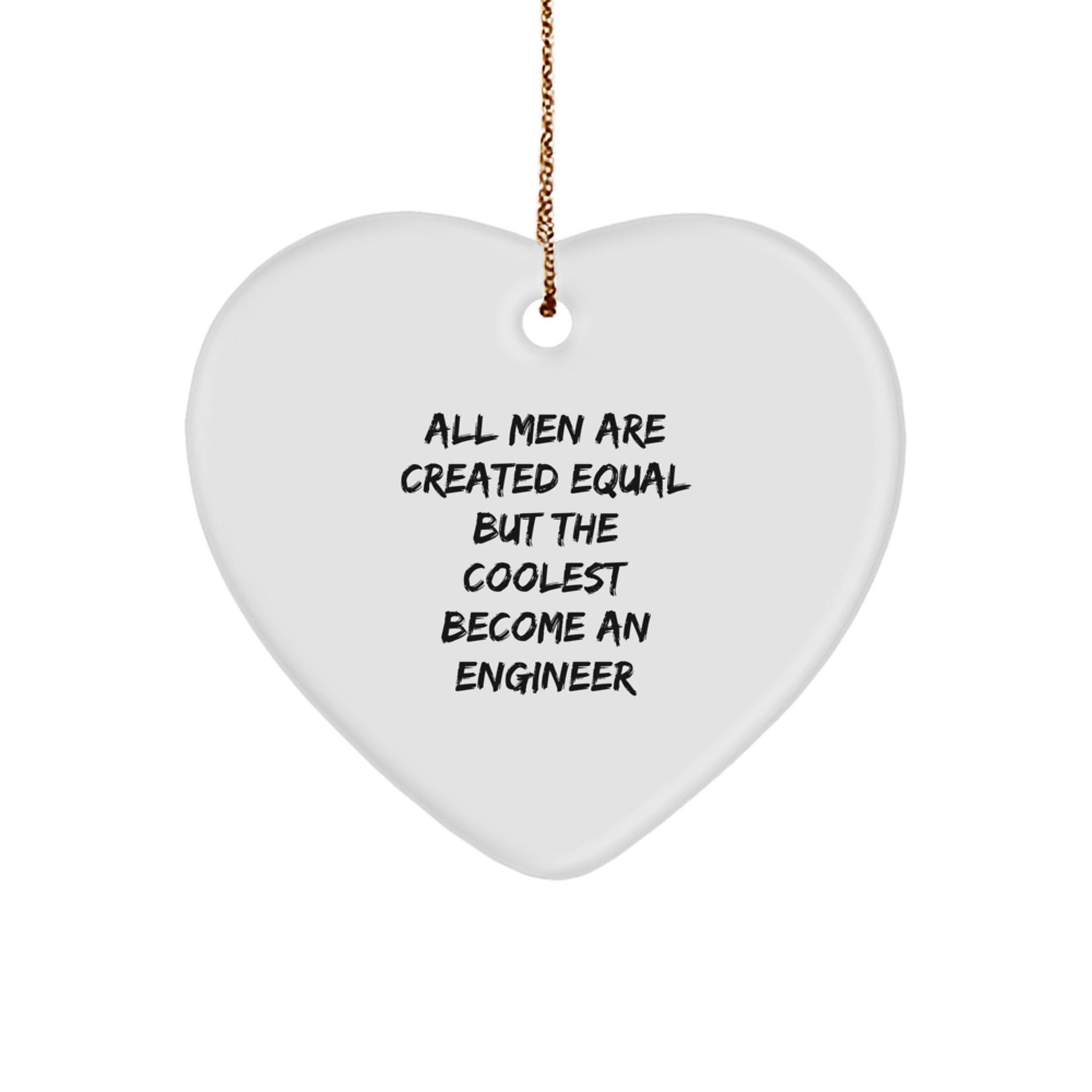 Funny Engineer Christmas Unique Gifts from Men, Heart Ornament Quote for Engineer, All Men Are Created Equal But The Coolest Become An Engineer - Image 1