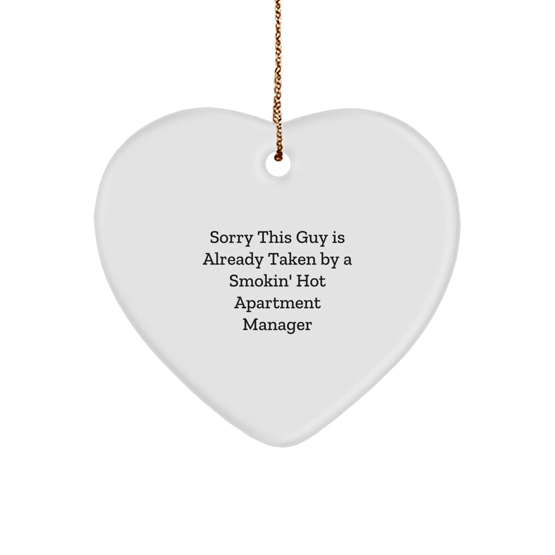 Funny Gifts from Friends for Apartment Manager Christmas Unique Ornament, Heart Shaped, White, Sorry This Guy Is Already Taken By A Smokin' Hot Apartment Manager Quote - Image 1