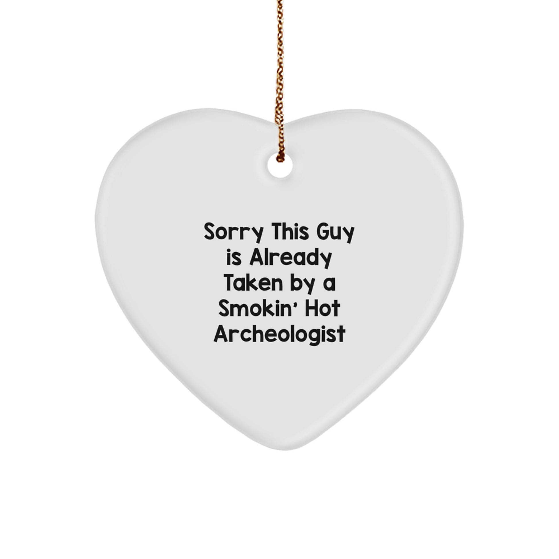 Funny Archeologist Gifts for Him Unique Heart Ornament from Friends, Gifts for Archeologist Lover Christmas Unique Gifts, Sorry 'This Guy' Is Already Taken by a Smokin' Hot Archeologist - Image 1