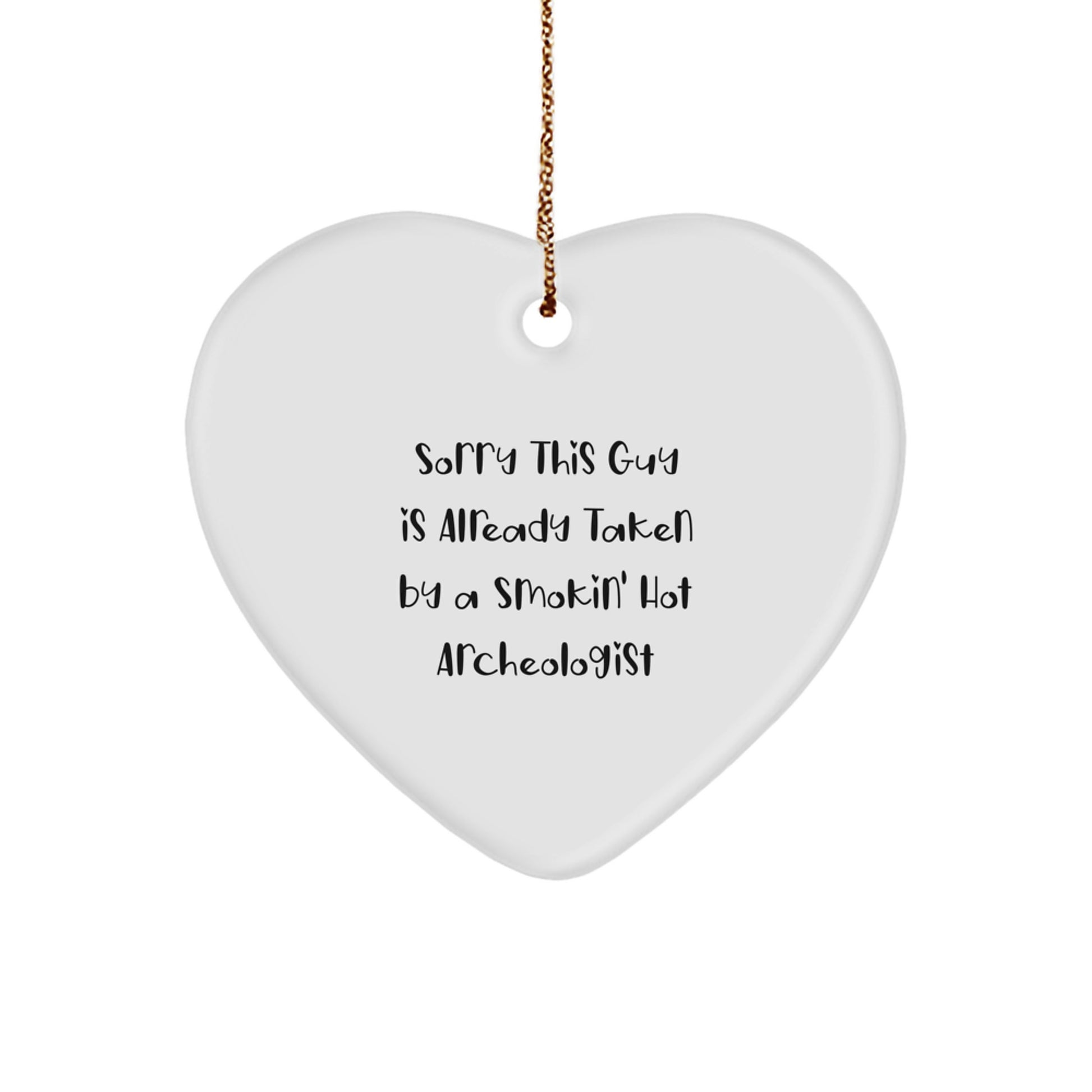 Funny Archeologist Gifts for Men, 'Sorry This Guy Is Already Taken By A Smokin' Hot Archeologist' Heart Ornament, Christmas Unique Gifts from Friends, Family, Coworkers - Image 1