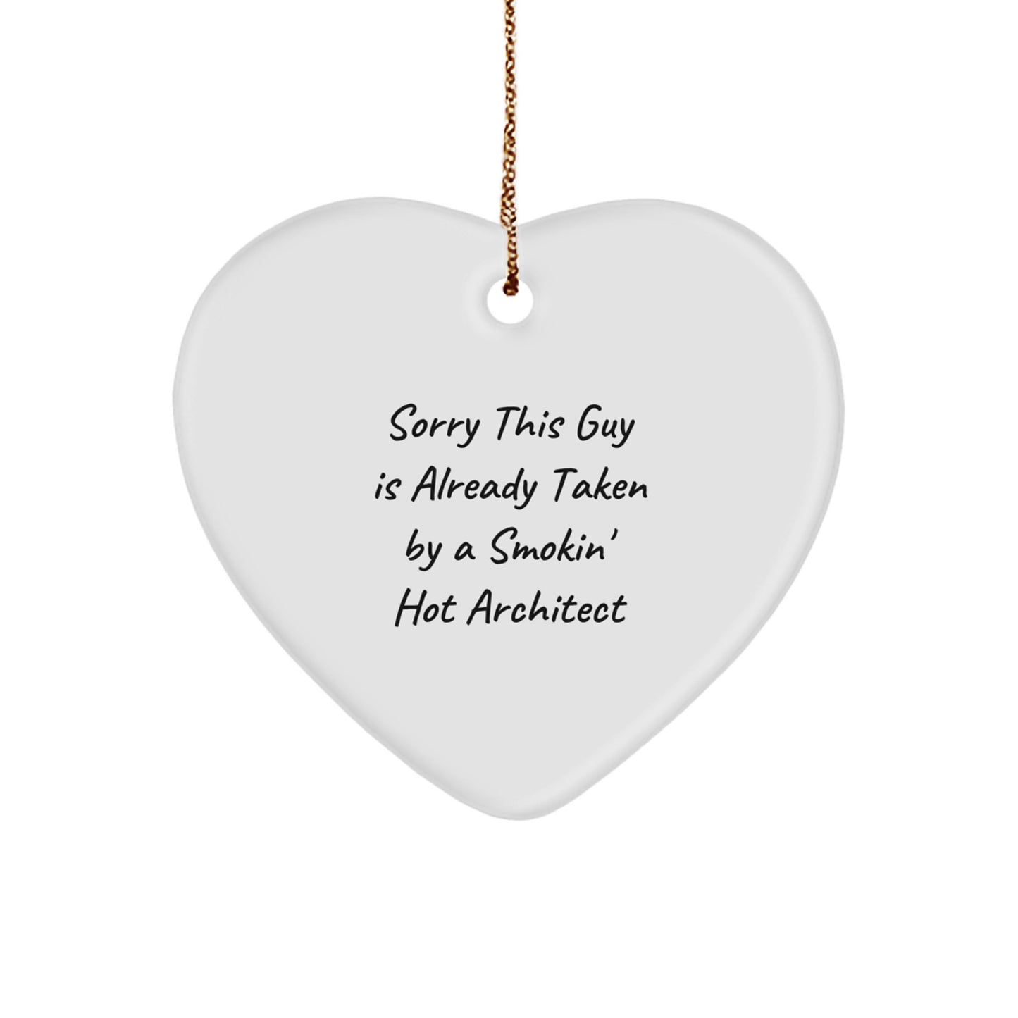 Funny Architect Gifts from Friends - Sorry This Guy Is Already Taken By A Smokin' Hot Architect Heart Ornament for Christmas Unique Gifts - Image 1