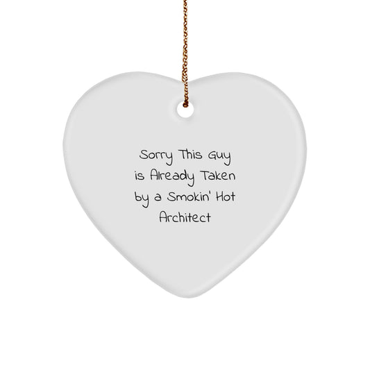Funny Architect Gifts for Friends, 'Sorry This Guy Is Already Taken By A Smokin' Hot Architect' Heart Ornament - Image 1