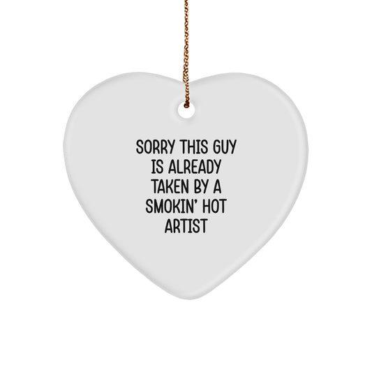 Funny Artist Gifts for Him, Heart Ornament, 'Sorry This Guy Is Already Taken By A Smokin' Hot Artist' Christmas Unique Gifts from Men to Artist Friends - Image 1