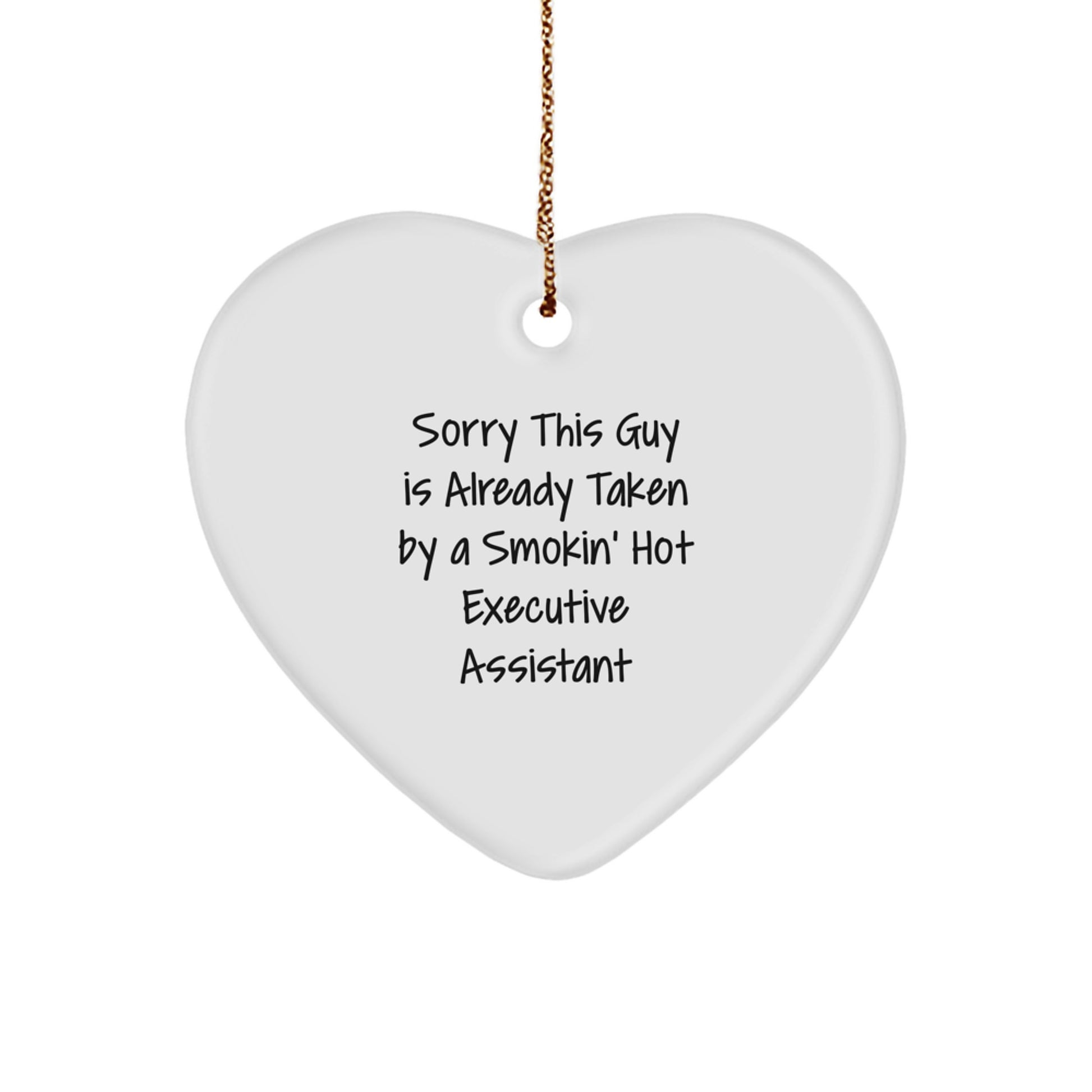 Funny Executive Assistant Heart Ornament Gifts from Friends for Christmas, 'Sorry This Guy Is Already Taken By A Smokin' Hot Executive Assistant' - Image 1