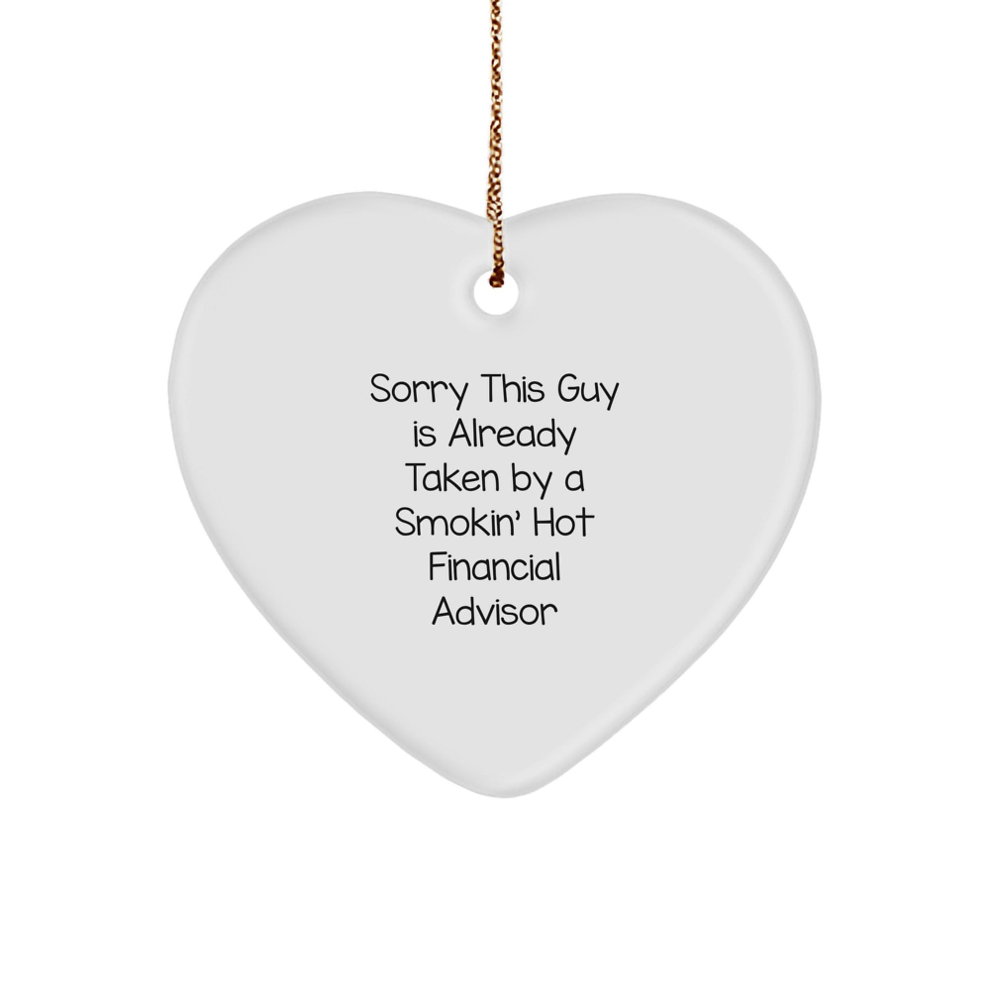 Funny Financial Advisor Gifts from Friends for Christmas, Heart Ornament with 'Sorry This Guy Is Already Taken By A Smokin' Hot Financial Advisor' Quote - Image 1
