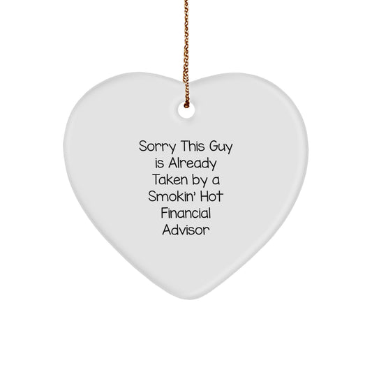 Funny Financial Advisor Gifts from Friends for Christmas, Heart Ornament with 'Sorry This Guy Is Already Taken By A Smokin' Hot Financial Advisor' Quote - Image 1