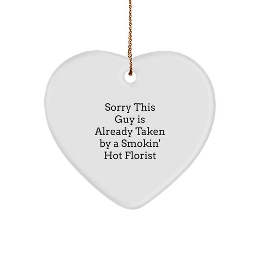 Funny Florist Gifts - Heart Ornament with Quote 'Sorry This Guy Is Already Taken By A Smokin' Hot Florist' for Christmas, Gifts from Friends to Florist, Gifts for Men - Image 1
