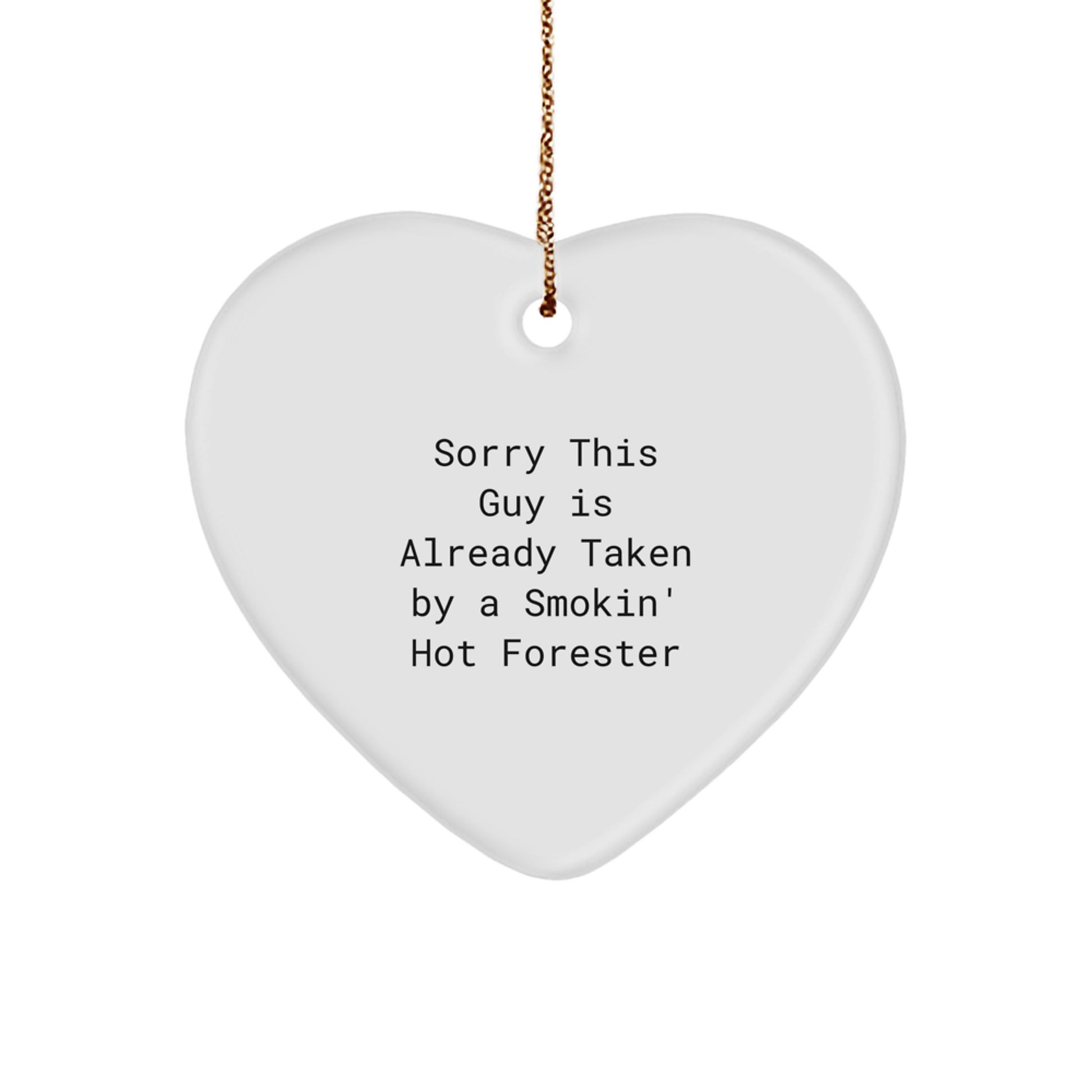 Funny Forester Gifts from Friends - Heart Ornament with Sorry This Guy Is Already Taken By A Smokin' Hot Forester Quote, Perfect for Christmas - Image 1