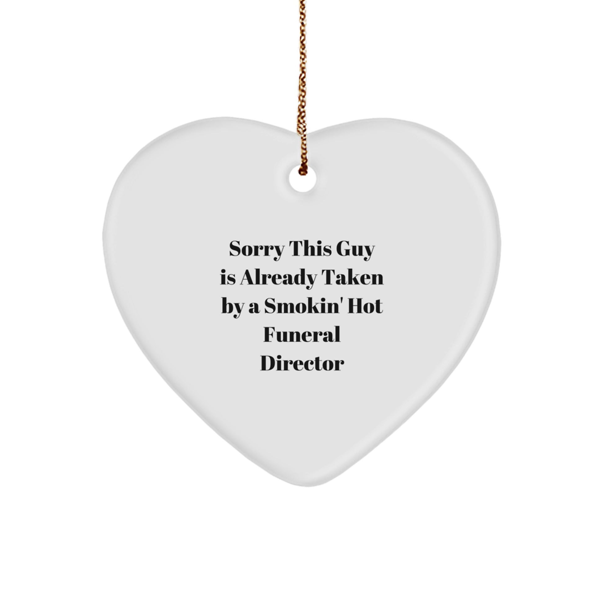 Funny Funeral Director Gifts from Friends - Sorry This Guy Is Already Taken By A Smokin' Hot Funeral Director Heart Ornament, Christmas Unique Gifts for Men - Image 1