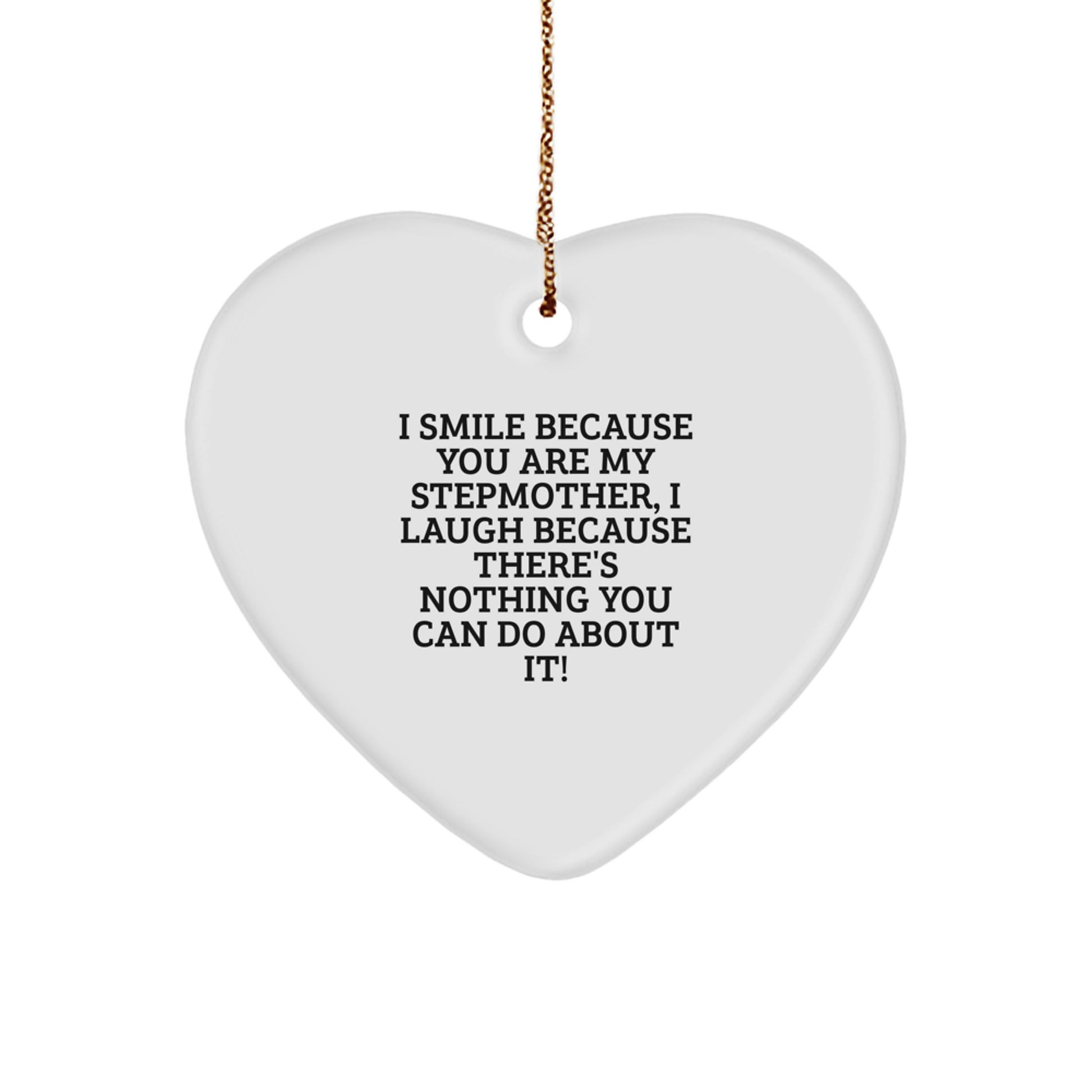 Funny Stepmother Gifts for Her - Heart Ornament with I Smile Because You Are My Stepmother, I Laugh Because There's Nothing You Can Do About It! Quote - Gifts from Family for Stepmother - Image 1