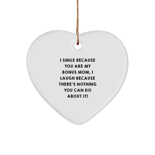 Funny Bonus Mom Heart Ornament Gifts from Family - I Smile Because You Are My Bonus Mom, I Laugh Because There's Nothing You Can Do About It! - Christmas Unique Gifts for Bonus Mom - Image 1