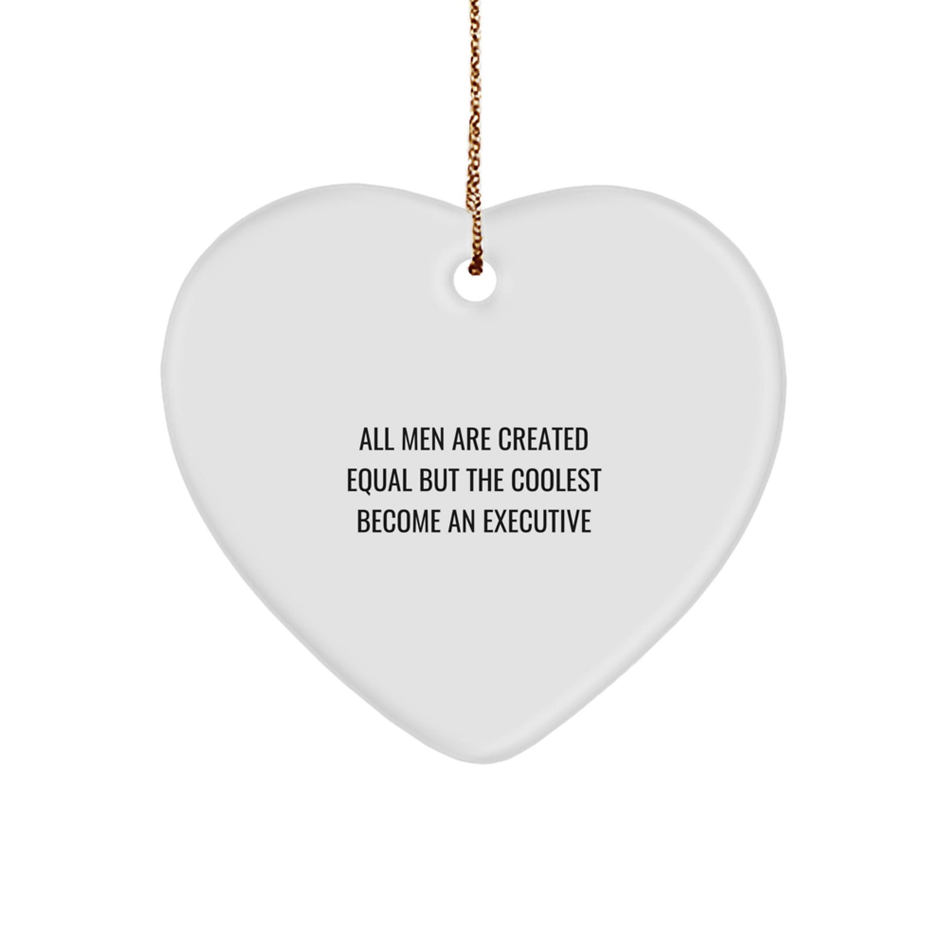 Executive Gifts for Men, Funny Heart Ornament with All Men Are Created Equal But The Coolest Become An Executive Quote, Christmas Unique Gifts from Friends - Image 1