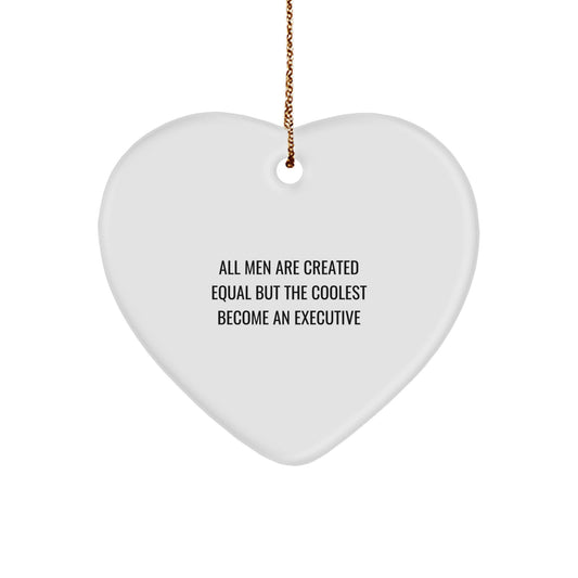 Executive Gifts for Men, Funny Heart Ornament with All Men Are Created Equal But The Coolest Become An Executive Quote, Christmas Unique Gifts from Friends - Image 1