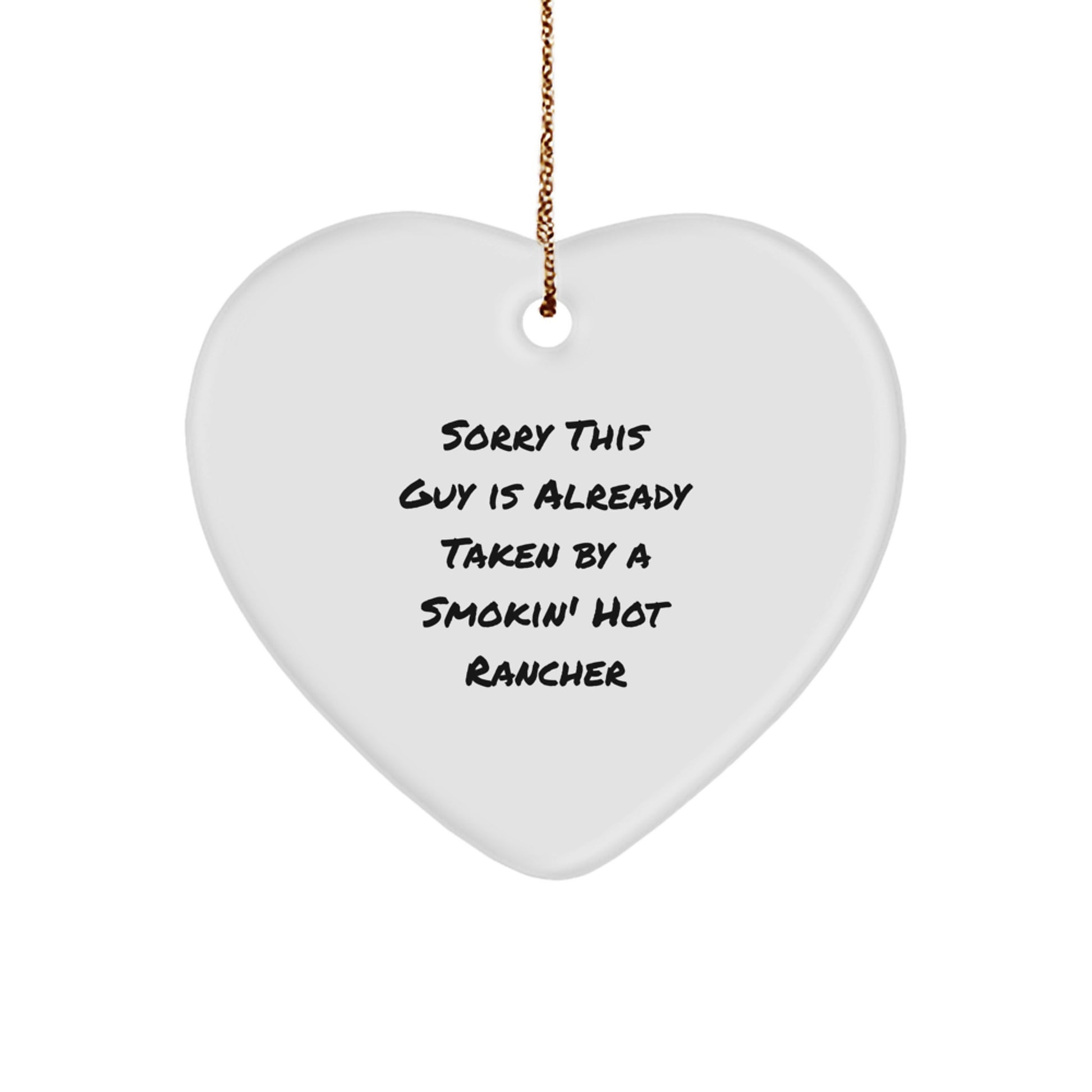 Funny Rancher Gift Ideas - Sorry This Guy Is Already Taken By A Smokin' Hot Rancher Heart Ornament for Christmas Unique Gifts from Friends to Family - Image 1
