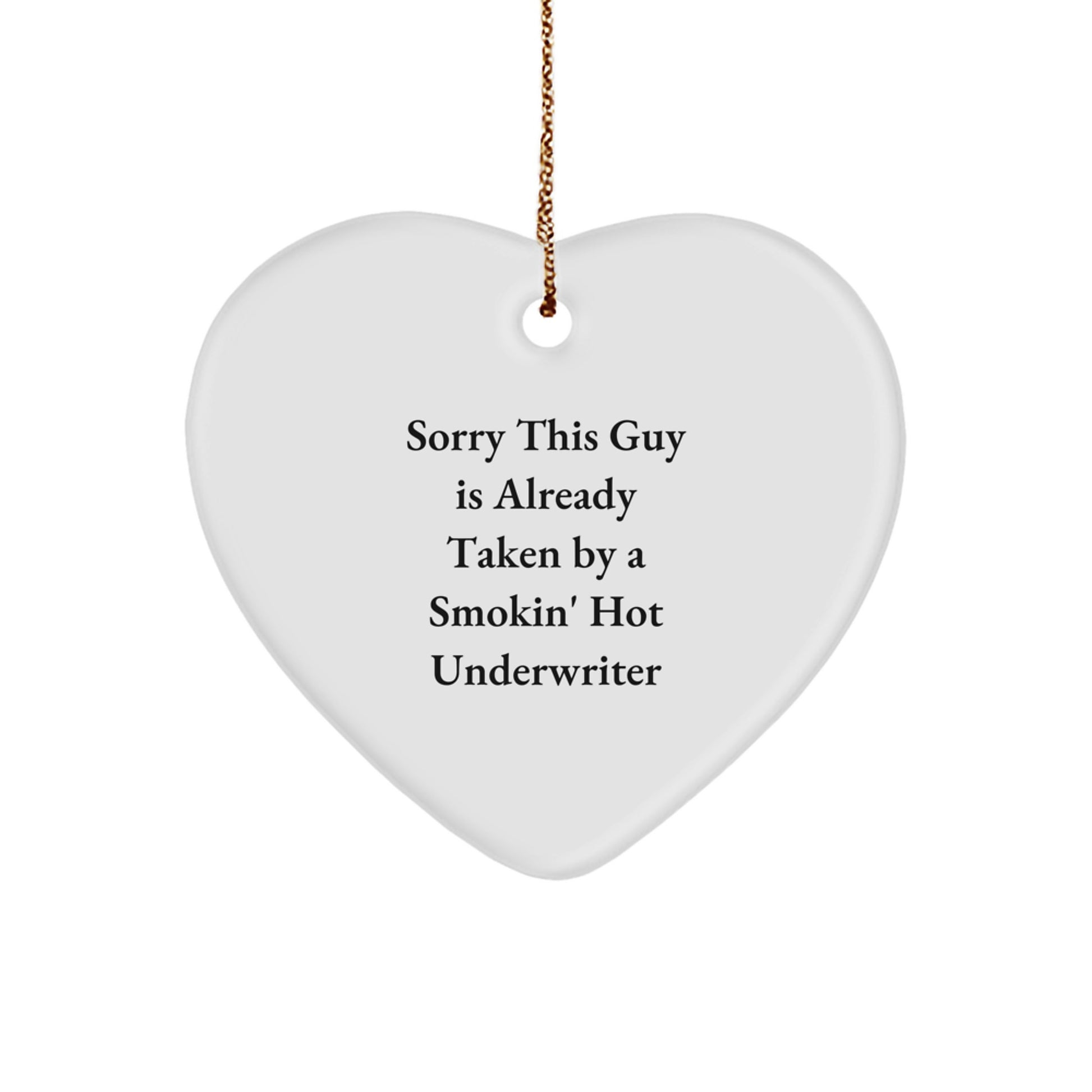 Funny Underwriter Gifts for Men, Funny Heart Ornament for Christmas Unique Gifts from Men, 'Sorry This Guy Is Already Taken By A Smokin' Hot Underwriter' Heart Shaped Ornament for Friends - Image 1