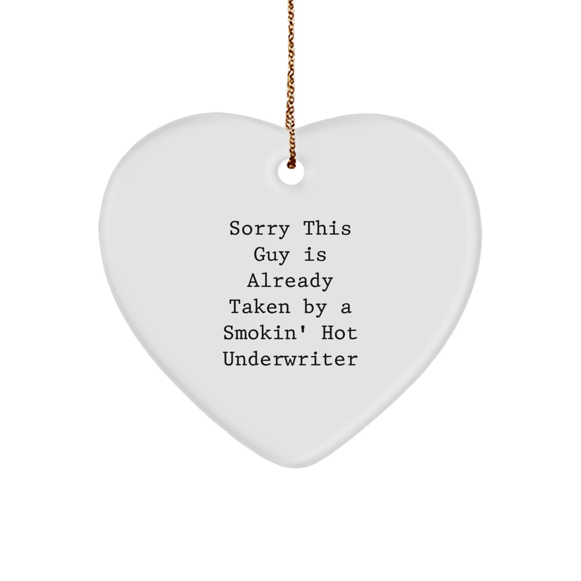 Funny Underwriter Gifts from Men to Underwriter, Heart Ornament, Sorry This Guy Is Already Taken By A Smokin' Hot Underwriter Christmas Unique Gifts - Image 1