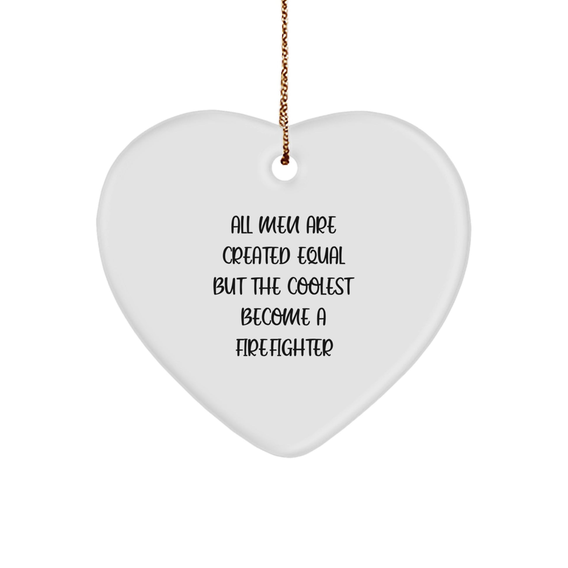 Funny Firefighter Gifts for Men, Heart Ornament with 'All Men Are Created Equal But The Coolest Become A Firefighter' Quote, Christmas Unique Gifts from Friends - Image 1