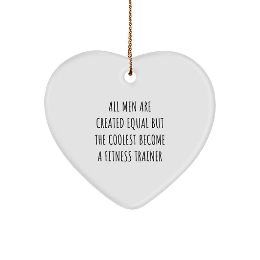 Funny Fitness Trainer Gifts for Men from Men - Heart Ornament with 'All Men Are Created Equal But The Coolest Become A Fitness Trainer' Quote, White, Christmas Unique Decor - Image 1