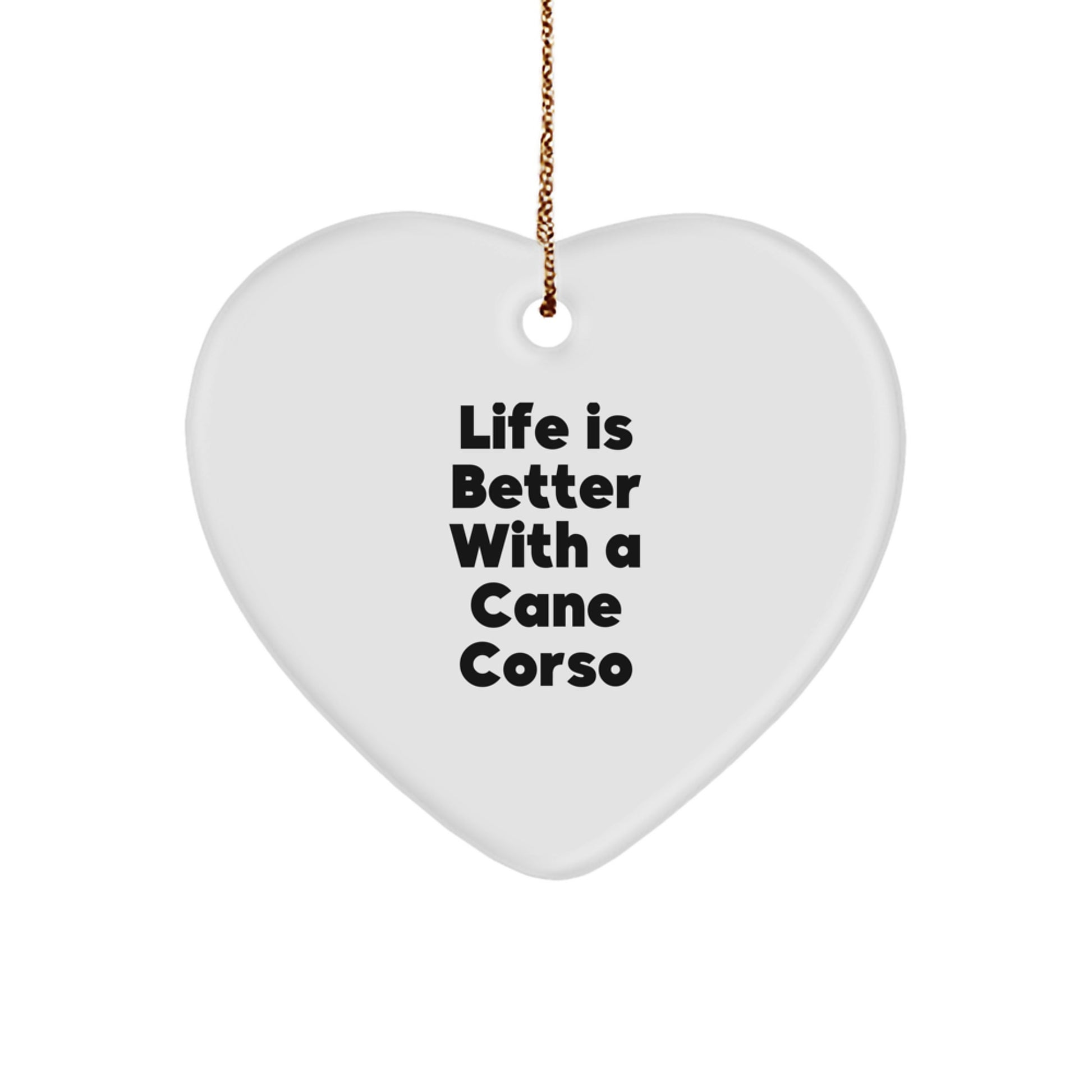 Cute Cane Corso Dog Gifts from Friends to Family - Heart Ornament with Life Is Better With A Cane Corso Quote, Christmas Unique Gifts - Image 1