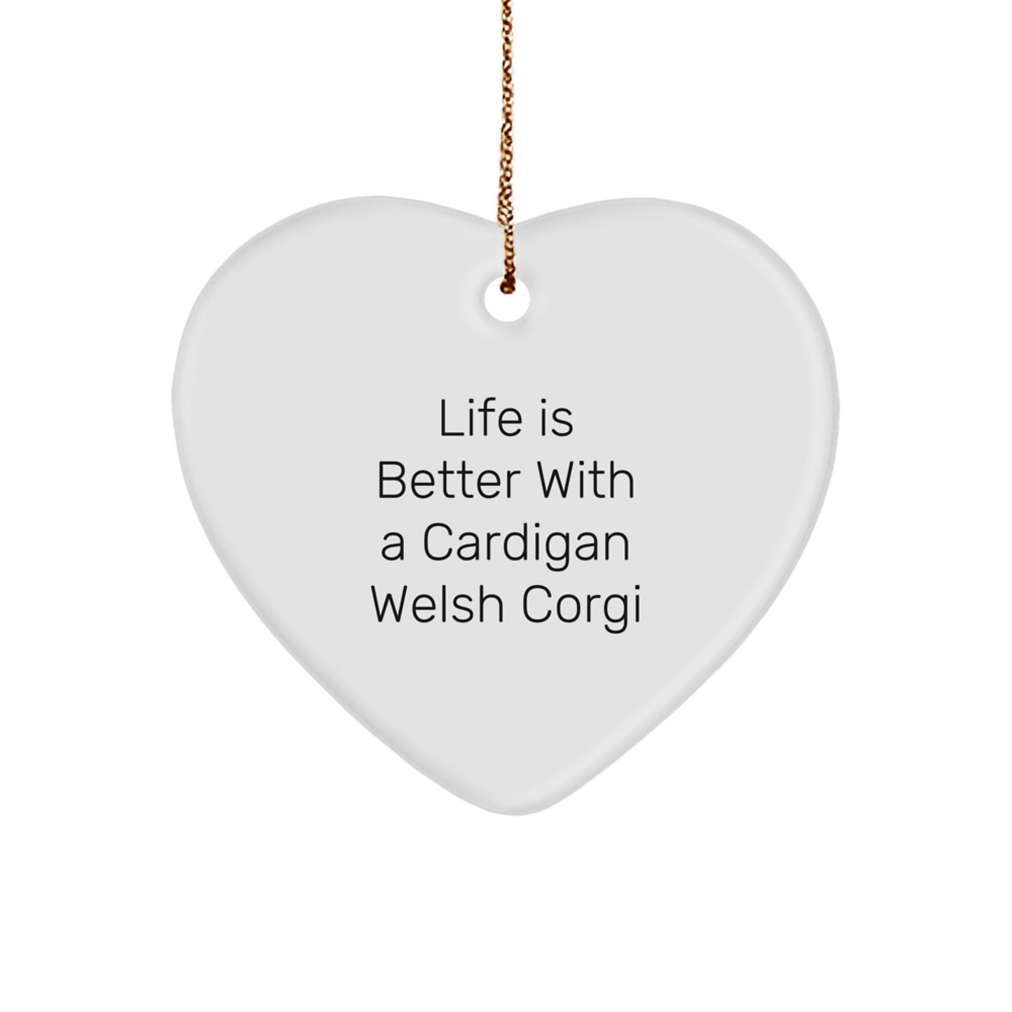 Cardigan Welsh Corgi Dog Gifts - Life Is Better With A Cardigan Welsh Corgi - Heart Ornament for Christmas, Gifts from Family to Friends - Image 1