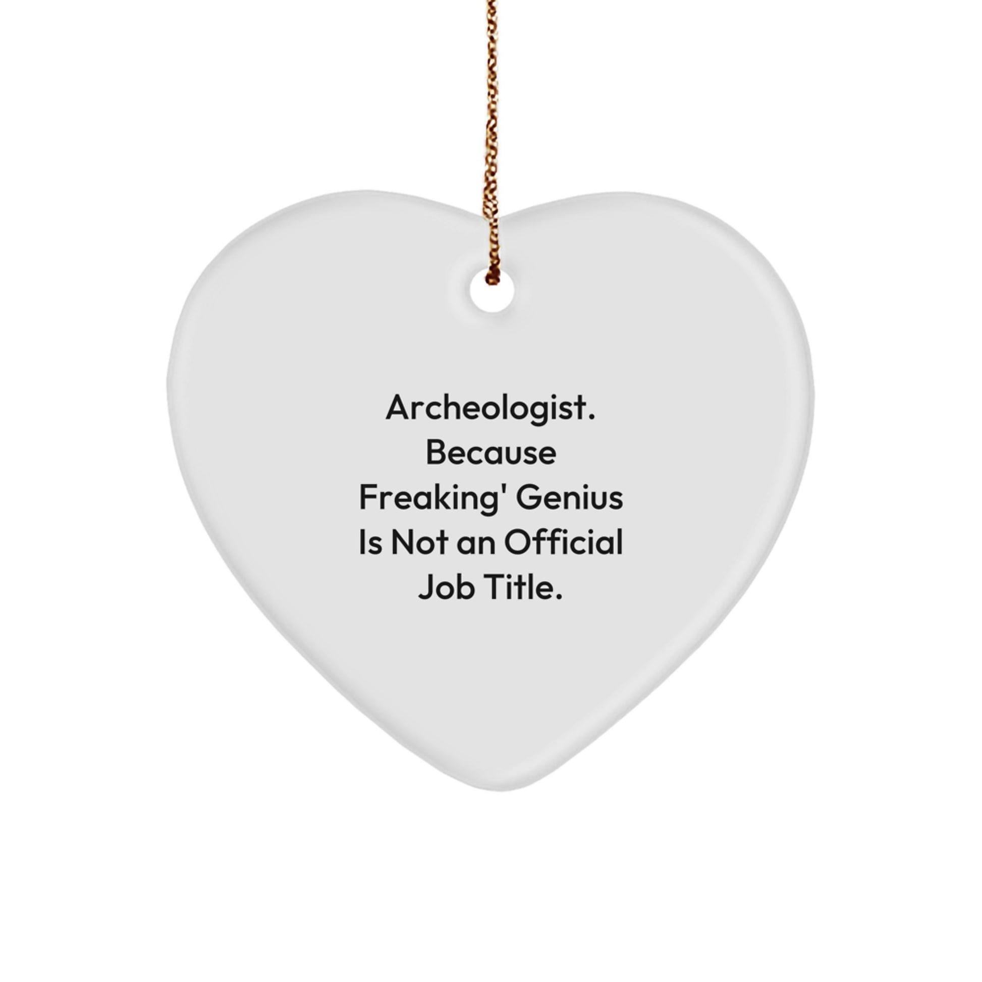 Funny Archeologist Gifts for Men - Archeologist Heart Ornament, 'Archeologist. Because Freaking' genius Is Not An Official Job Title.' Quote, Christmas Unique Gifts from Friends - Image 1