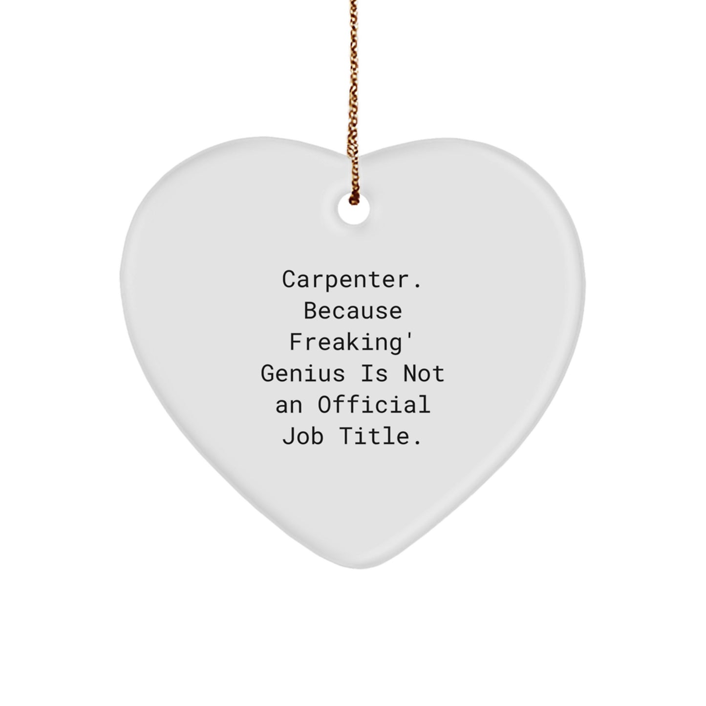 Funny Carpenter Christmas Unique Gifts from Friends - Heart Ornament, 'Carpenter. Because Freaking' genius Is Not An Official Job Title.', for Men, Women, Coworkers, Family, and Loved Ones - Image 1