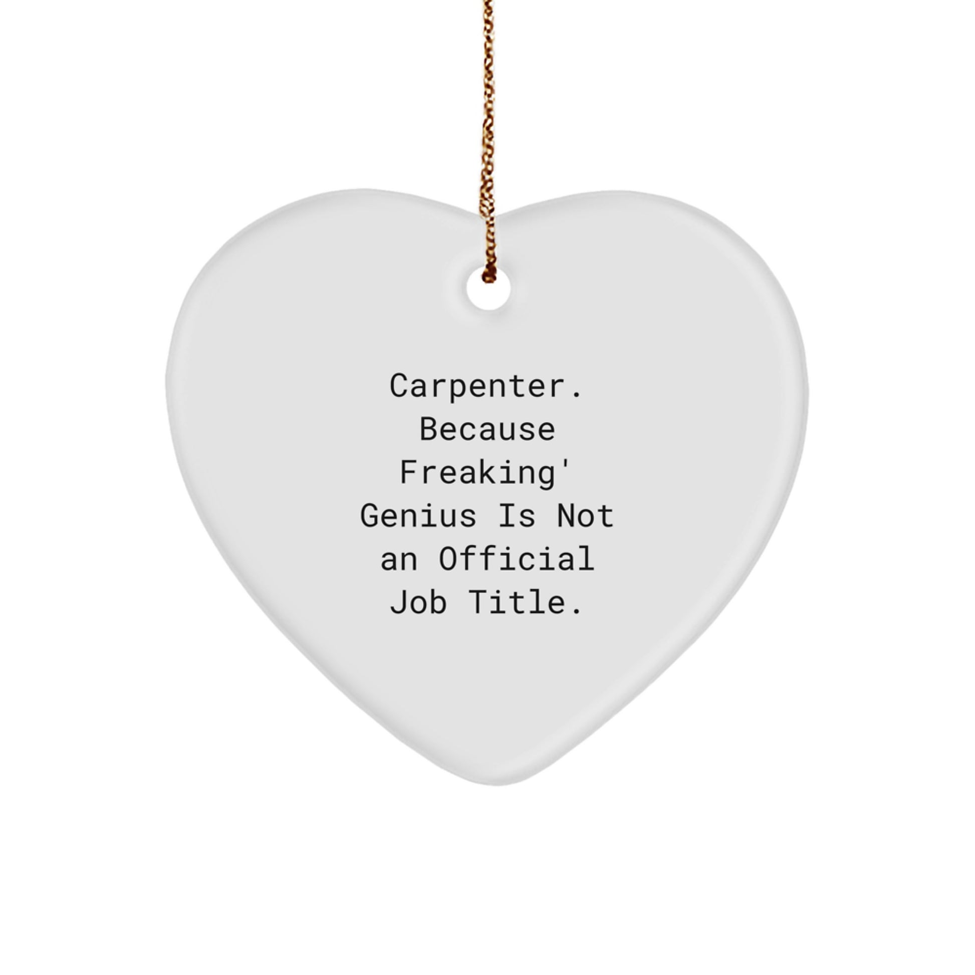 Funny Carpenter Christmas Unique Gifts from Friends - Heart Ornament, 'Carpenter. Because Freaking' genius Is Not An Official Job Title.', for Men, Women, Coworkers, Family, and Loved Ones - Image 1