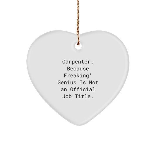 Funny Carpenter Christmas Unique Gifts from Friends - Heart Ornament, 'Carpenter. Because Freaking' genius Is Not An Official Job Title.', for Men, Women, Coworkers, Family, and Loved Ones - Image 1