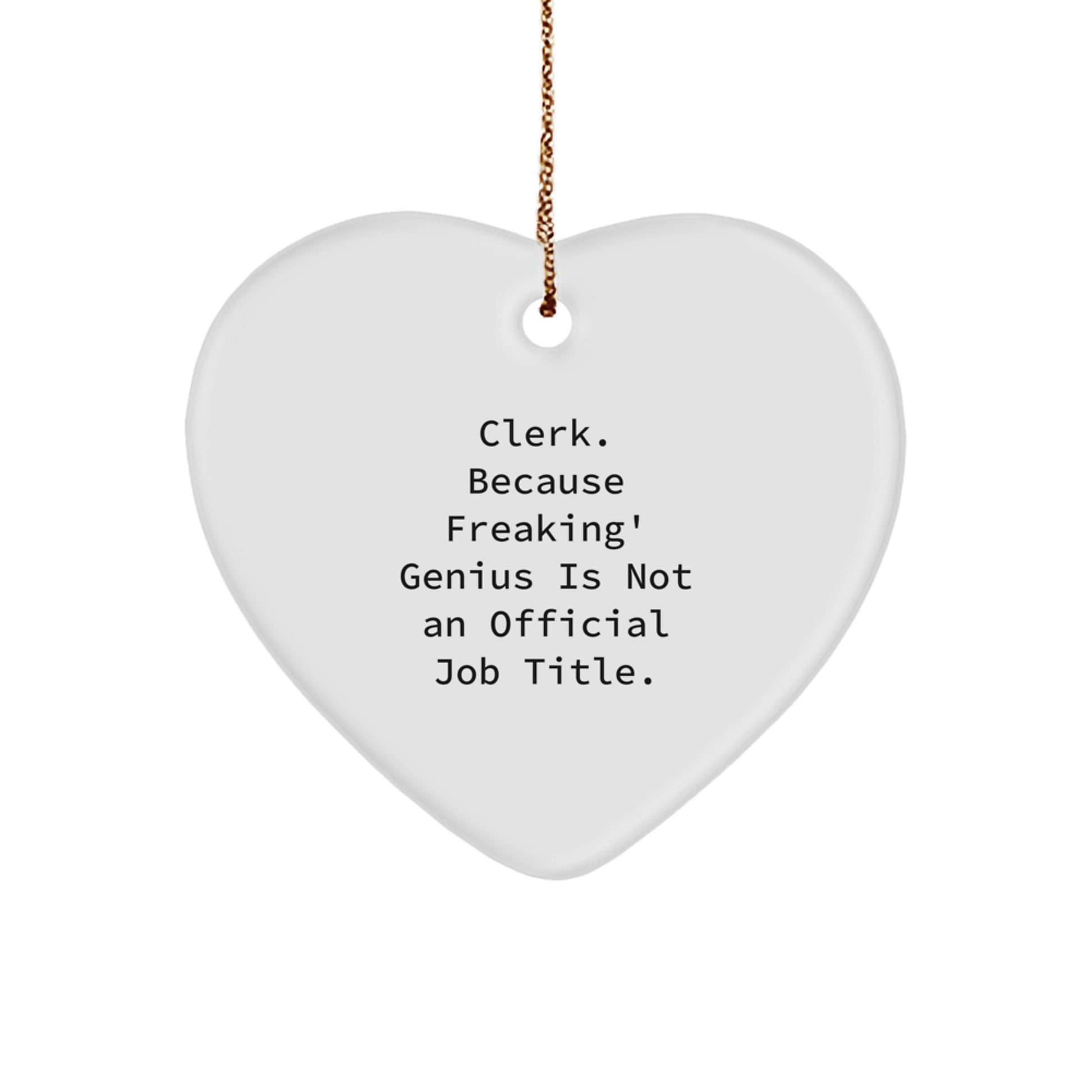 Funny Clerk Gifts, Heart Ornament for Christmas Unique Gifts from Men to Clerk, 'Clerk Because Freaking' genius Is Not An Official Job Title.' - Image 1