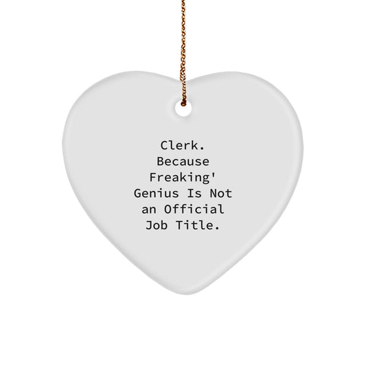 Funny Clerk Gifts, Heart Ornament for Christmas Unique Gifts from Men to Clerk, 'Clerk Because Freaking' genius Is Not An Official Job Title.' - Image 1