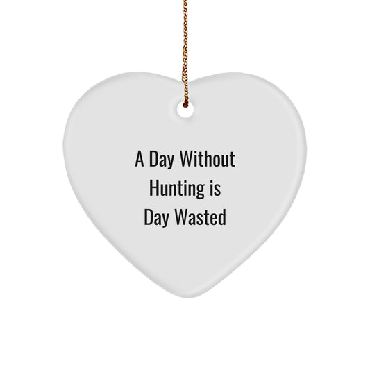 Funny Hunting Gifts for Men, 'A Day Without Hunting Is Day Wasted' Heart Ornament, Gifts from Dad for Christmas - Image 1
