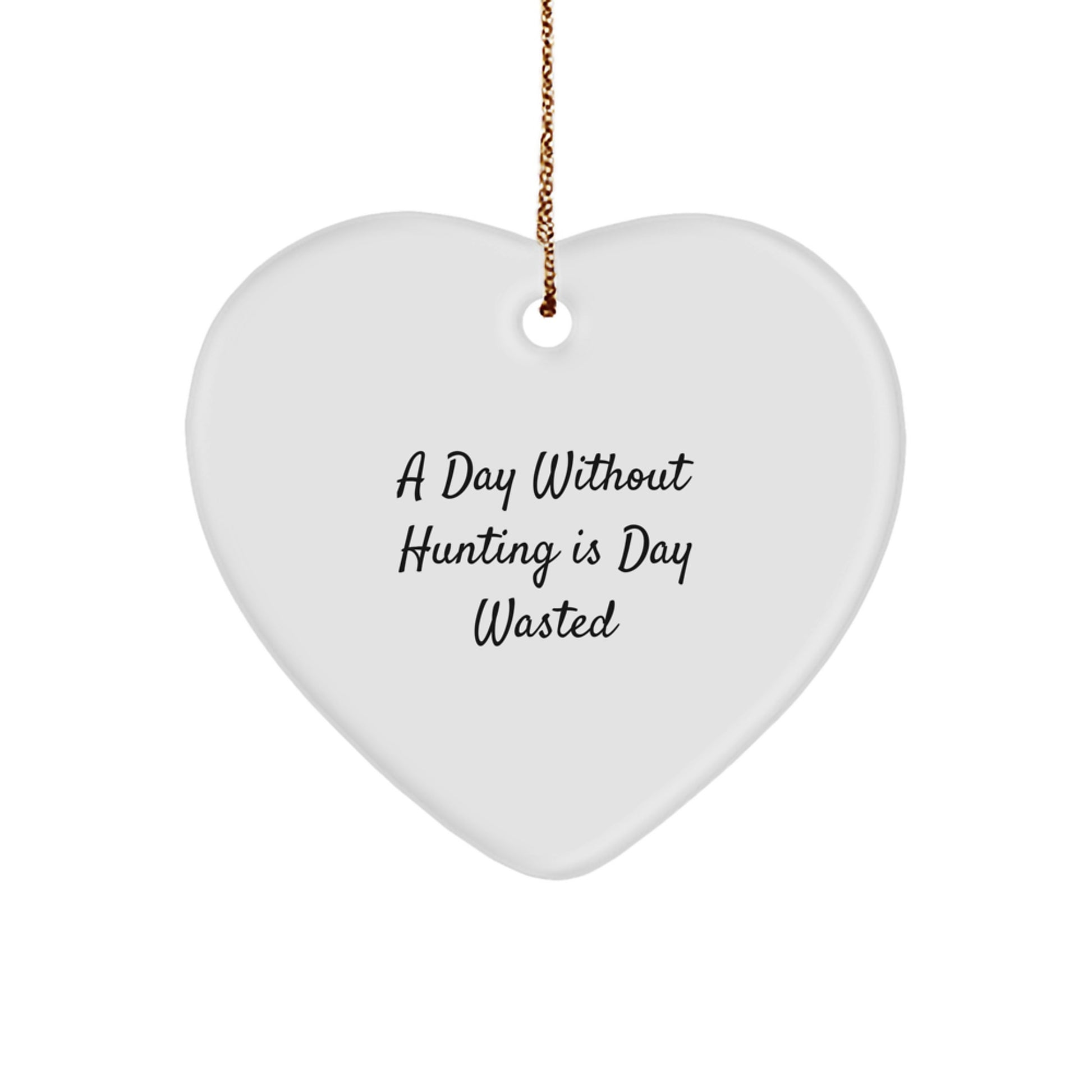 Hunting Enthusiasts' Favorite Christmas Unique Gift, 'A Day Without Hunting Is Day Wasted', Heart Ornament from Friends to Family - Image 1