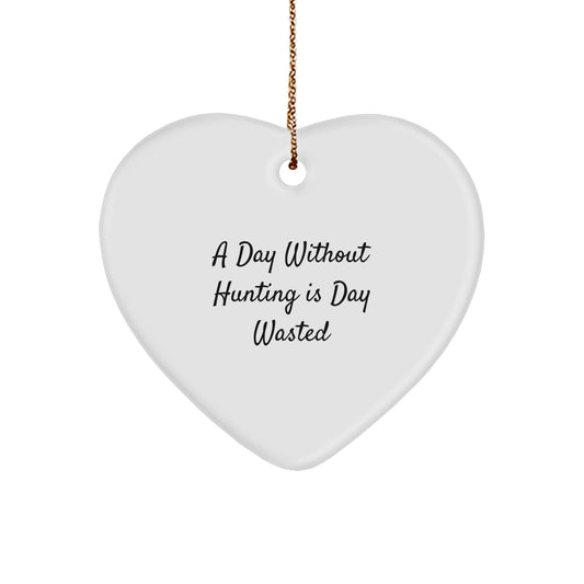 Hunting Enthusiasts' Favorite Christmas Unique Gift, 'A Day Without Hunting Is Day Wasted', Heart Ornament from Friends to Family - Image 1