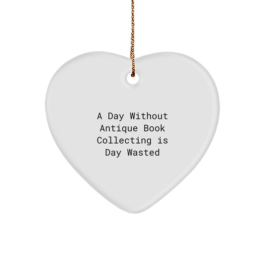 Antique Book Collecting Gifts from Friends, Heart Ornament for Women, 'A Day Without Antique Book Collecting Is Day Wasted' Funny Quote Christmas Unique Gifts - Image 1