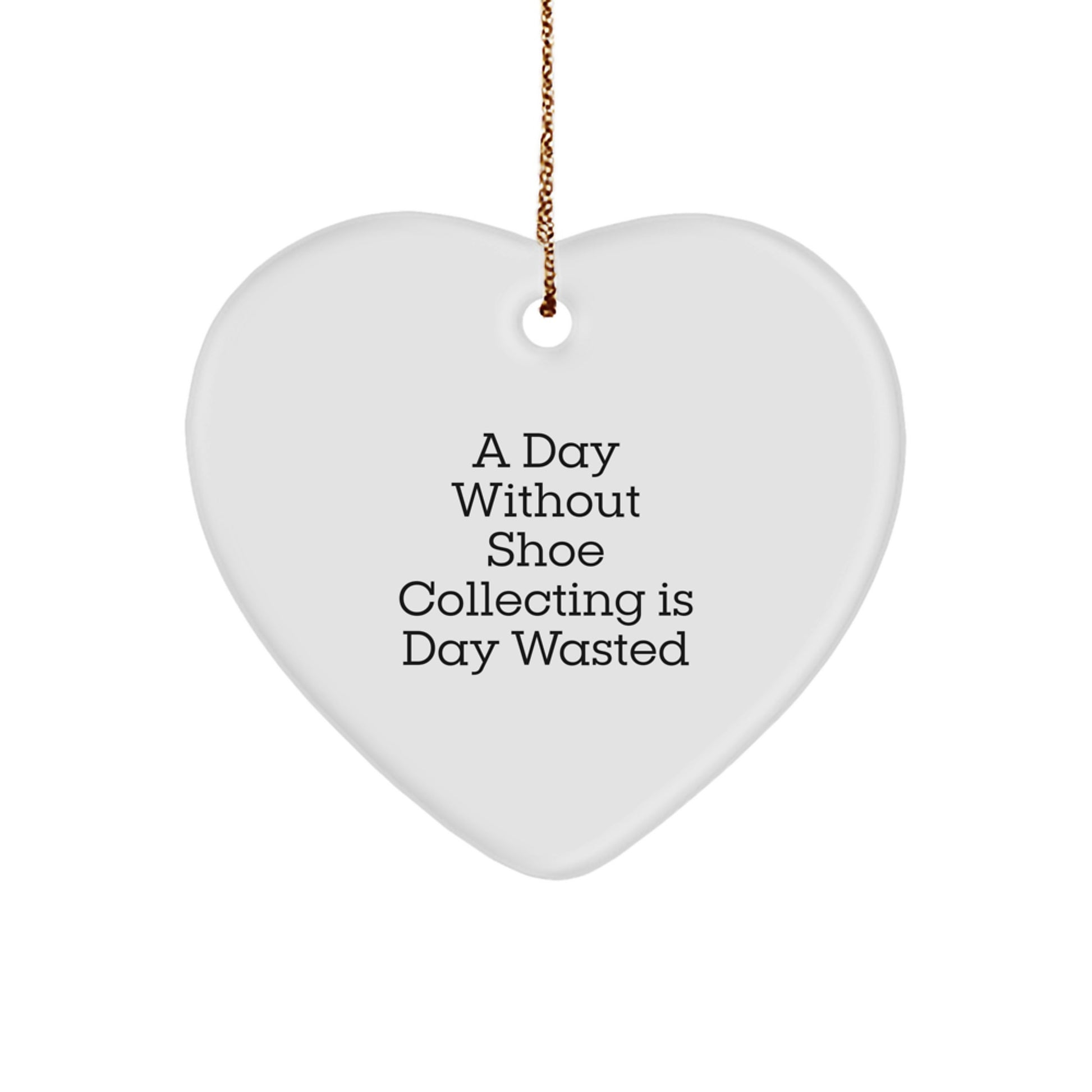 Shoe Collecting Gifts from Friends, Christmas Unique Heart Ornaments with 'A Day Without Shoe Collecting Is Day Wasted' Funny Quote, Gifts for Shoe Collecting Enthusiasts - Image 1